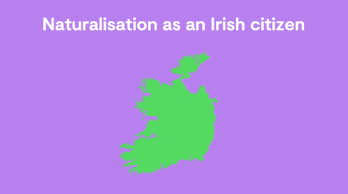 Naturalisation as an irish citizen